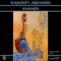 Anomalia - Krzysztofa T. Dąbrowskiego pod patronatem