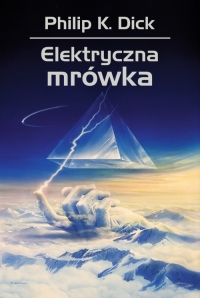 &quot;Elektryczna mrówka&quot; - piąty tom opowiadań Philipa K. Dicka