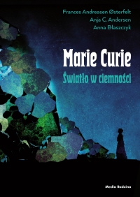 Maria Skłodowska-Curie Światło w ciemności