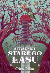 Strażnicy Starego Lasu. Tom 2. Miecz Lelka 