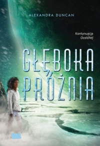 &quot;Głęboka próżnia&quot; - Alexandra Duncan