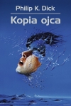 &quot;Kopia ojca&quot; Philipa K. Dicka