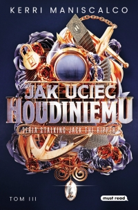 Zapowiedź: Jak uciec Houdiniemu. Stalking Jack the Ripper. Tom 3 - Maniscalco Kerri