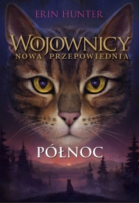 Północ. Wojownicy. Nowa przepowiednia. Tom 1