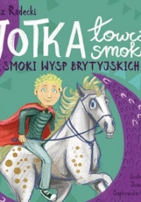 JOTKA – łowca smoków. Smoki Wysp Brytyjskich