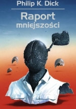 Philip K. Dick &quot;Raport mniejszości&quot;