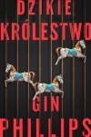 &quot;Dzikie królestwo&quot; Gin Phillips